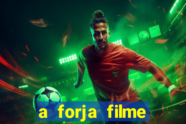 a forja filme completo dublado topflix